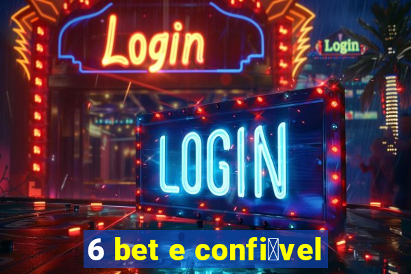 6 bet e confi谩vel